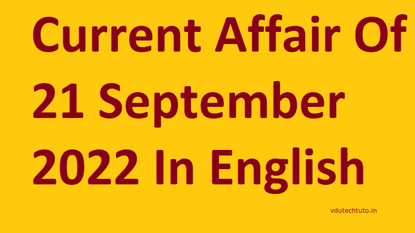 Current Affair Of 21 September 2022 In English