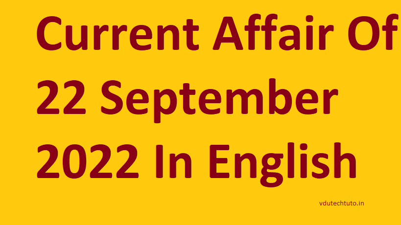 Current Affair Of 22 September 2022 In English