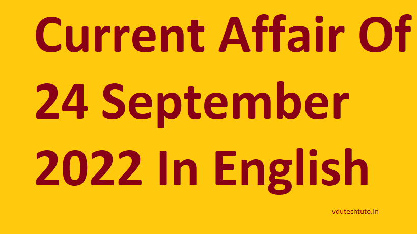 Current affair Of 24 September 2022 In English