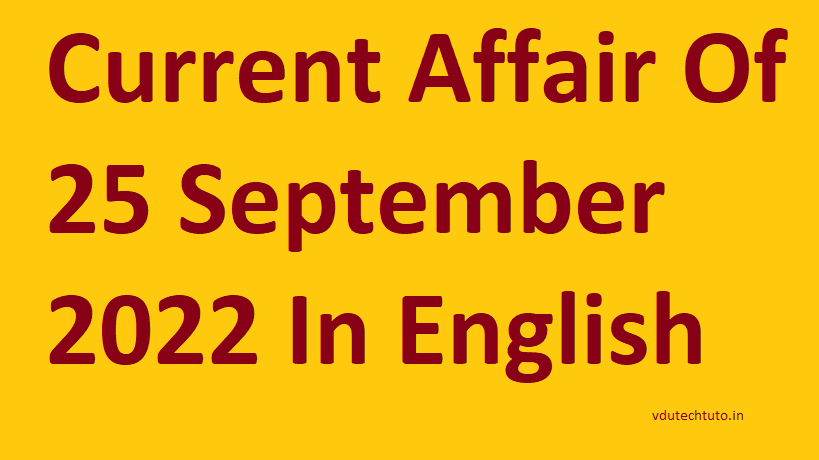 Current Affair Of 25 September 2022 In English Right Now