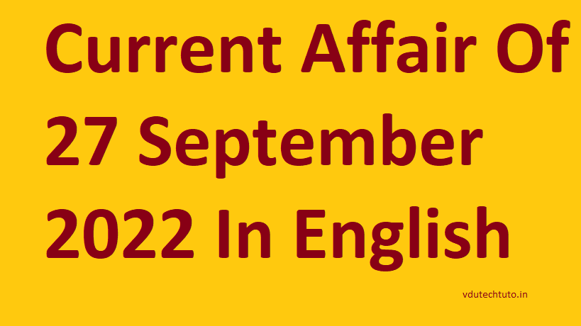 Current Affair Of 27 September 2022 In English Right Now