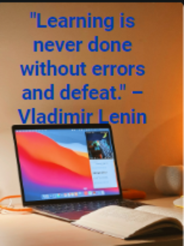 “Learning is never done without errors and defeat.” – Vladimir Lenin