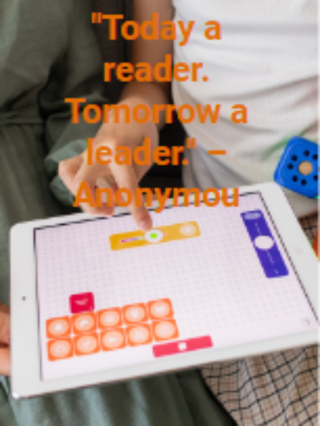 “Today a reader. Tomorrow a leader.” – Anonymou