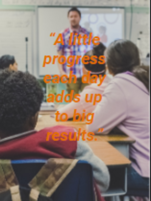 “A little progress each day adds up to big results.”