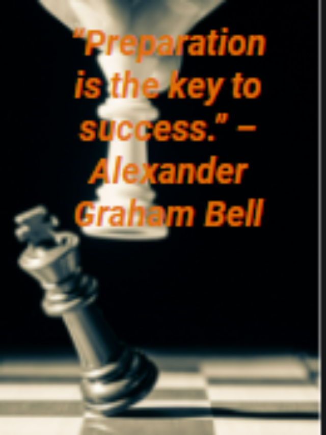 “Preparation is the key to success.” – Alexander Graham Bell