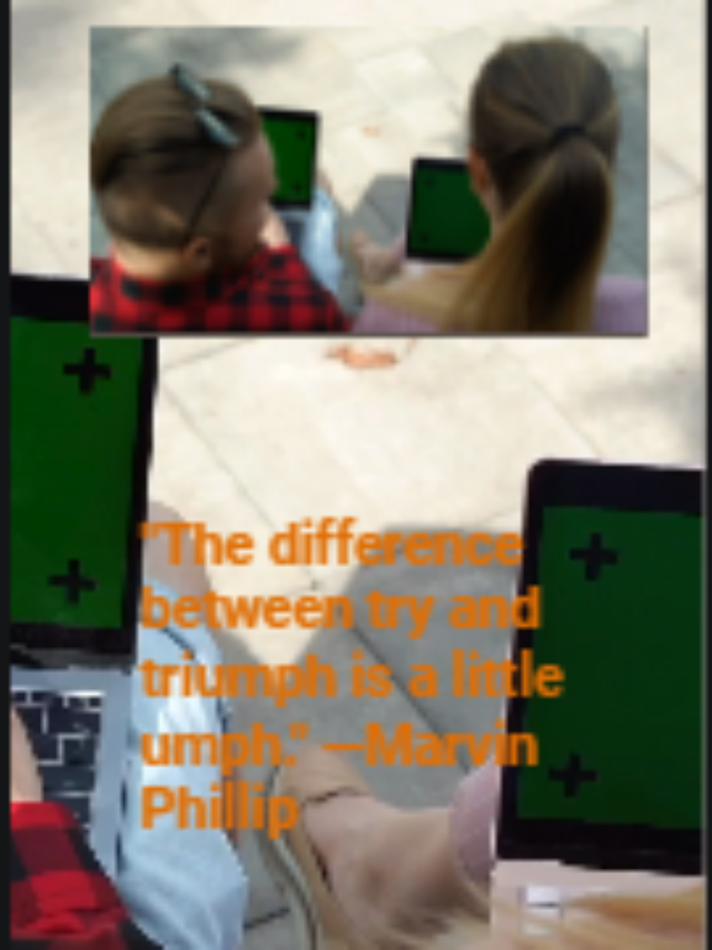 “The difference between try and triumph is a little umph.” —Marvin Phillip