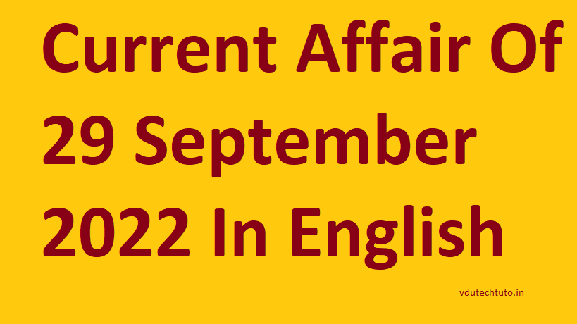 Top 15+ Current Affair Of 29 September 2022 In English Right Now