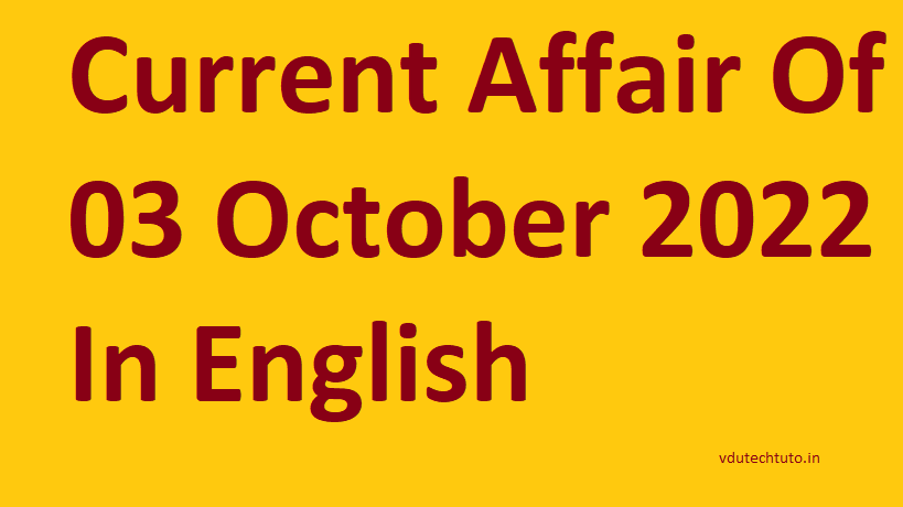 Top 10+ Current Affair Of 03 October 2022 In English Right Now