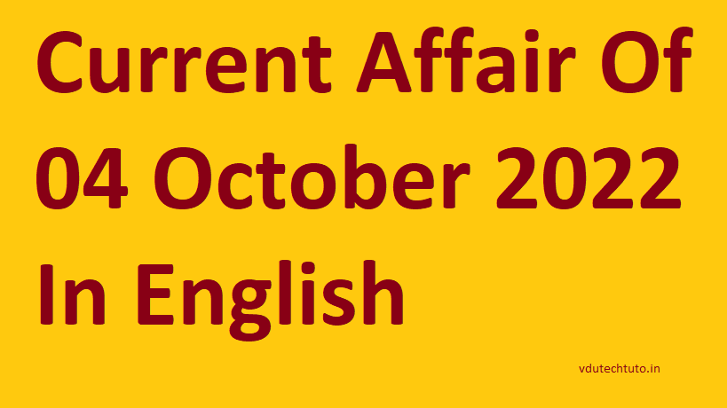 Top 10+ Current Affair Of 04 October 2022 In English Right Now