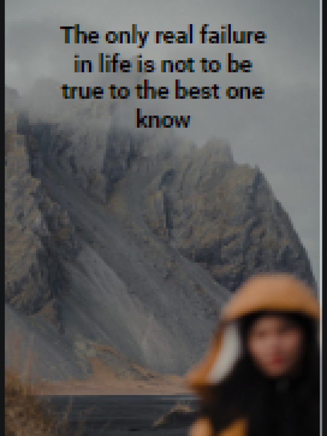 The only real failure in life is not to be true to the best one know