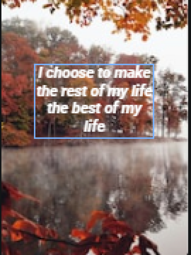 I choose to make the rest of my life the best of my life
