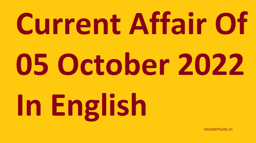 TOP 10+ CURRENT AFFAIR OF 05 OCTOBER 2022 IN ENGLISH RIGHT NOW