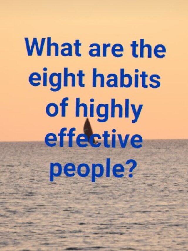 What are the eight habits of highly effective people?