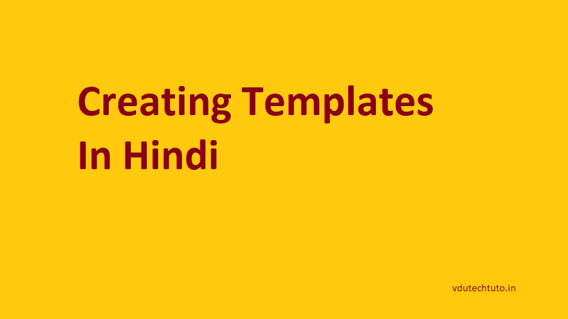 Creating templates IN HINDI